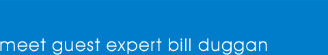 Meet Guest Expert Bill Duggan